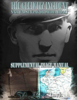 The Gleiwitz Incident: Nazi False Flag or Media Hoax?: Supplemental Image Manual