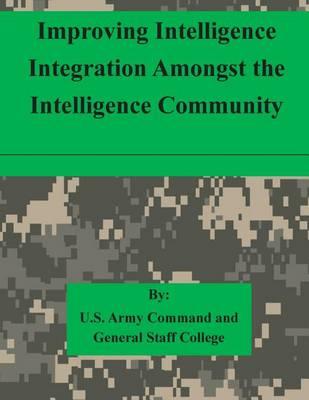 Improving Intelligence Integration Amongst the Intelligence Community