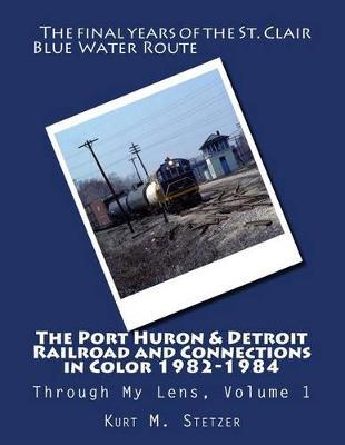 The Port Huron & Detroit Railroad and Connections in Color 1982-1984