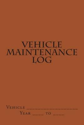 Vehicle Maintenance Log: Brown Cover
