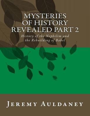 Mysteries of History Revealed Part 2: History of the Nephilim and the Rebuilding of Babel