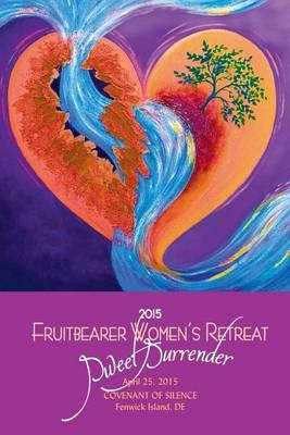Sweet Surrender - Fruitbearer Women's Retreat 2015: Covenant of Silence