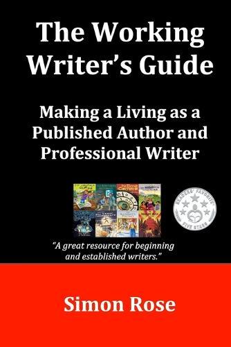 The Working Writer's Guide: Making a Living as a Published Author and Professional Writer