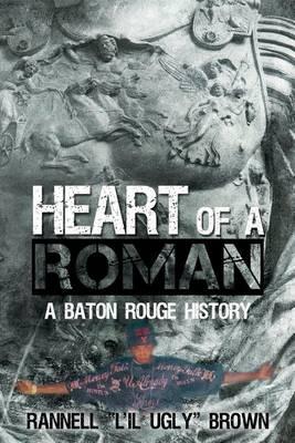 Heart of a Roman: A Baton Rouge History