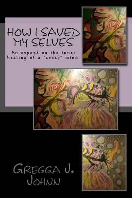 How I Saved Myselves: An expose on the inner healing of a  crazy  mind.