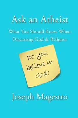 Ask an Atheist: What You Should Know When Discussing God & Religion