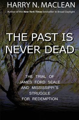 The Past is Never Dead: The Trial of James Ford Seale and Mississippi's Struggle for Redemption