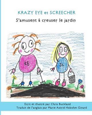 KRAZY EYE et SCREECHER S'AMUSENT À CREUSER LE JARDIN: Une nouvelle histoire de Krazy Eye