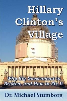 Hillary Clinton's Village: Why Big Government Is Broken, and How to Fix It