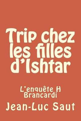 Trip Chez Les Filles D'Ishtar: L'Enquï¿½te H Brancardi