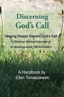 Discerning God's Call: Helping People Discern God's Call to Directing the Spiritual Exercises of St. Ignatius Loyola, 19th Annotation