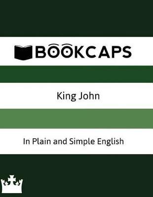 King John In Plain and Simple English: (A Modern Translation and the Original Version)