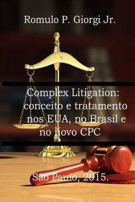 Complex Litigaton: Conceito E Tratamento Nos Eua, No Brasil E No Novo Cpc