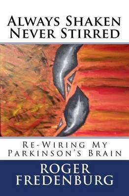 Always Shaken Never Stirred: Re-Wiring My Parkinson's Brain