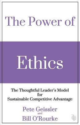 The Power of Ethics: The Thoughtful Leader's Model for Sustainable Competitive Advantage