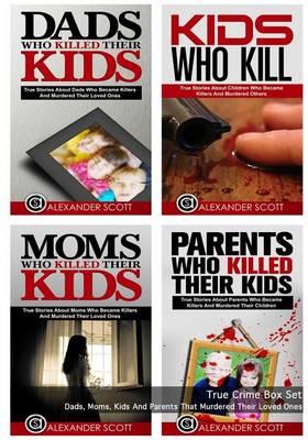 True Crime Box Set: Dads, Moms, Kids And Parents That Murdered Their Loved Ones