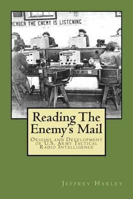 Reading The Enemy's Mail: Origins and Developments of U. S. Army Tactical Radio Intelligence In World War II