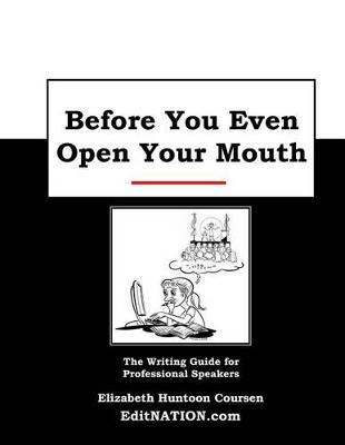 Before You Even Open Your Mouth: The Writing Guide for Professional Speakers