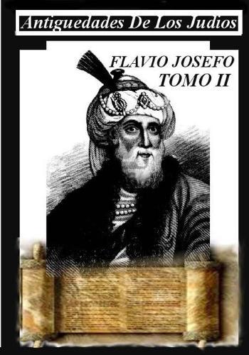 Antiguedades de los Judios Tomo II: Libro de historia maravilloso que te hara retroceder en el tiempo
