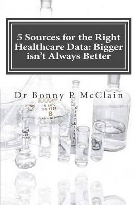 5 Sources for the Right Healthcare Data: Bigger isn't Always Better: Find the right data for your healthcare analytics