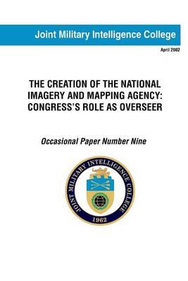 The Creation of the National Imagery and Mapping Agency: Congress's Role as Over