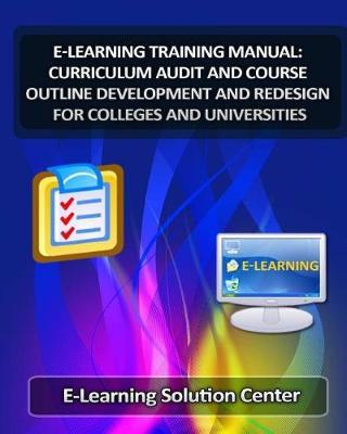 E-Learning Training Manual Curriculum Audit and Course Outline Development: And Redesign for Colleges and Universities