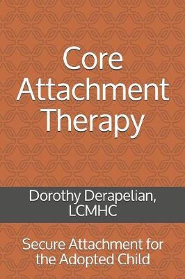 Core Attachment Therapy: Secure Attachment for the Adopted Child