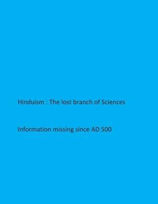 Hinduism- The lost branch of Sciences: Information missing since AD 500