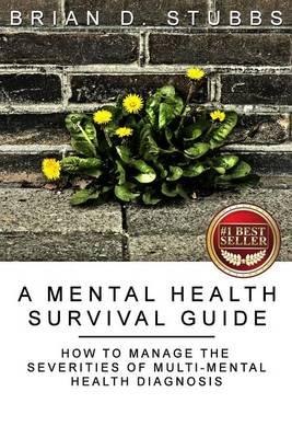 A Mental Health Survival Guide: How to Manage the Severities of Multi-Mental Health Diagnosis