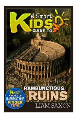 A Smart Kids Guide to Rambunctious Ruins: A World of Learning at Your Fingertips