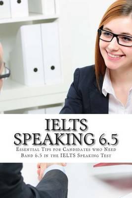 IELTS Speaking 6.5: Essential Tips for Candidates who Need Band 6.5 in the IELTS Speaking Test