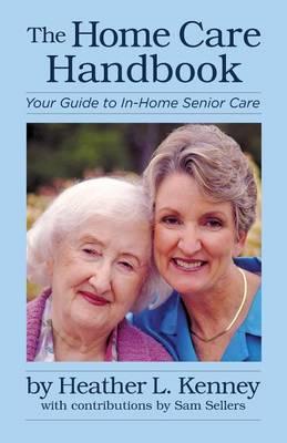 The Home Care Handbook: Your Guide to In-Home Senior Care