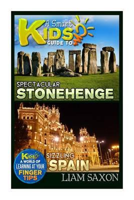 A Smart Kids Guide to Spectacular Stonehenge and Sizzling Spain: A World of Learning at Your Fingertips