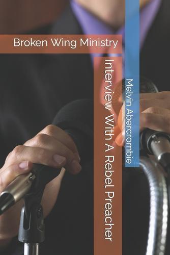 Interview With A Rebel Preacher: Broken Wing Ministry