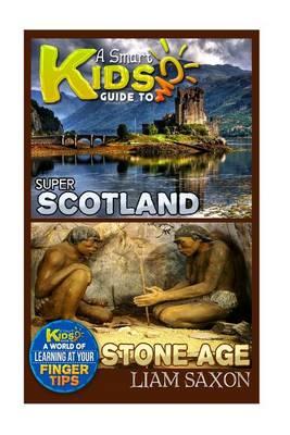 A Smart Kids Guide to Super Scotland and Stone Age: A World of Learning at Your Fingertips