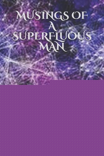 Musings of a Superfluous Man: Metaphysical Philosophy as Revised and Reformatted Weblogs
