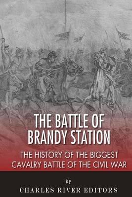 The Battle of Brandy Station: The History of the Biggest Cavalry Battle of the Civil War