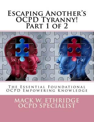 Escaping Another's OCPD Tyranny! Part 1 of 2: The Essential Foundational OCPD Empowering Knowledge
