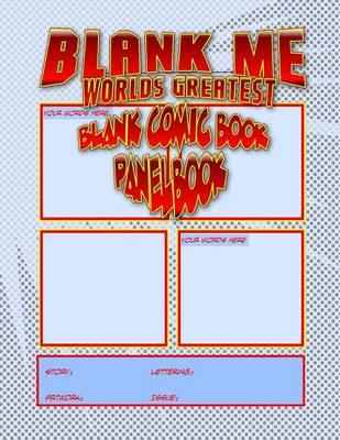 Blank Me - Premium Blank Comic Book Panelbook - Blue: Worlds Greatest Blank Comic Book Panelbook