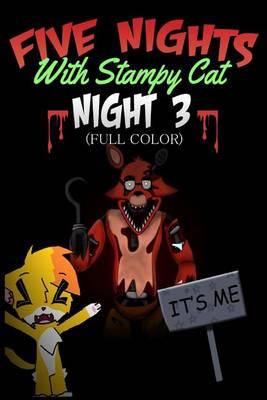 Five Nights with Stampy Cat - Night Three (Full Color): A Fnaf Story Comic Book Ft. Stampylongnose (Unofficial)