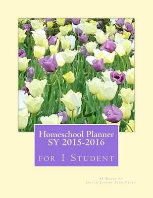 Homeschool Planner Sy 2015-2016 for 1 Student: 45 Weeks of Dated Lesson Plan Pages