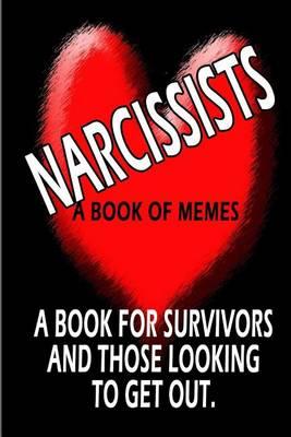 Living With a Narcissist: A book of memes about the horrors of living with & loving a Narcissist