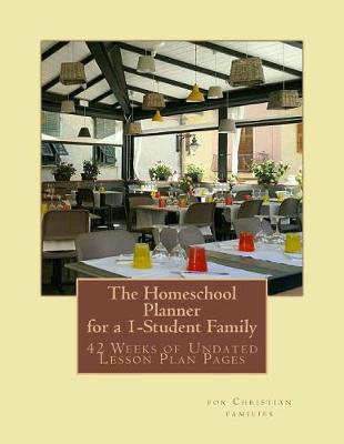 The Homeschool Planner for a 1-Student Family: 42 Weeks of Lesson Plan Pages