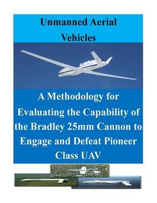 A Methodology for Evaluating the Capability of the Bradley 25mm Cannon to Engage and Defeat Pioneer Class Uav