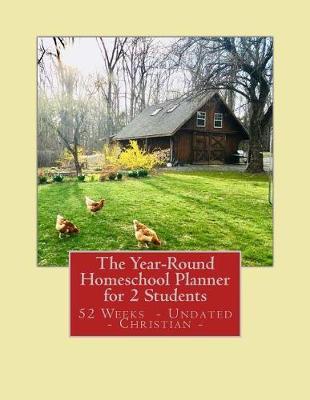 The Year-Round Homeschool Planner for 2 Students: 52 Weeks of Lesson Plan Pages