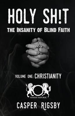 Holy Sh!t: The Insanity of Blind Faith