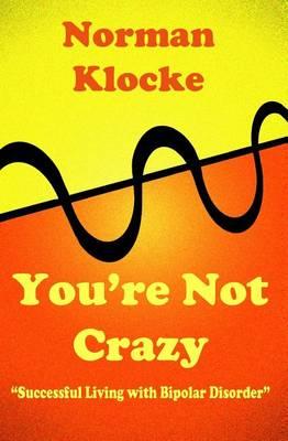 You're Not Crazy: Successful Living With Bipolar Disorder