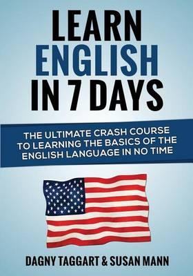 English: Learn English in 7 Days! - The Ultimate Crash Course to Learning the Basics of the English Language in No Time