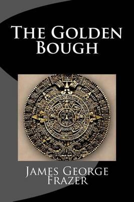 The Golden Bough: A Study of Magic and Religion
