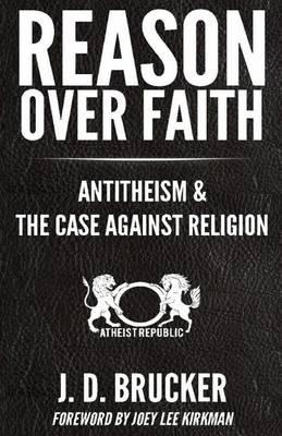 Reason over Faith: Antitheism and the Case against Religion